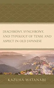 Diachrony, Synchrony, and Typology of Tense and Aspect in Old Japanese