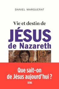 Daniel Marguerat, "Vie et destin de Jésus de Nazareth"