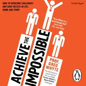 «Achieve the Impossible» by Greg Whyte