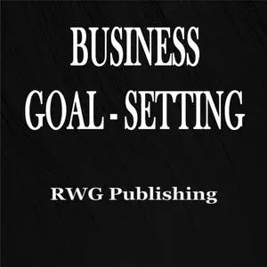 «Business Goal-Setting» by RWG Publishing