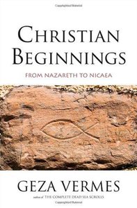 Christian Beginnings: From Nazareth to Nicaea (Repost)