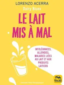 Lorenzo Acerra, "Le lait mis à mal: Intolérances, allergies, maladies liées au lait et aux produits laitiers"