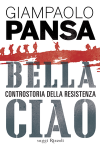 Giampaolo Pansa - Bella Ciao. Controstoria della Resistenza (2014)