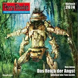 «Perry Rhodan - Episode 2674: Das Reich der Angst» by Uwe Anton