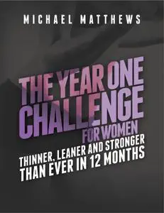 The Year One Challenge for Women: Thinner, Leaner, and Stronger Than Ever in 12 Months (Muscle for Life), 2nd Edition