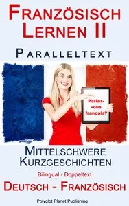 Französisch Lernen II Paralleltext - Mittelschwere Kurzgeschichten (Deutsch - Französisch)