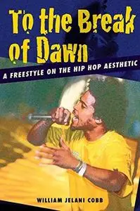 To the Break of Dawn: A Freestyle on the Hip Hop Aesthetic