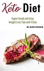 Keto Diet: Super Foods and Easy Weight Loss Tips and Tricks