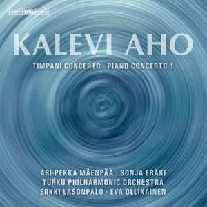 Turku Philharmonic Orchestra, Erkki Lasonpalo, Eva Ollikainen - Kalevi Aho: Timpani Concerto, Piano Concerto No.1 (2018)