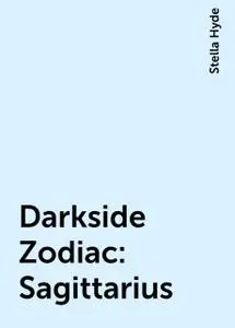 «Darkside Zodiac: Sagittarius» by Stella Hyde