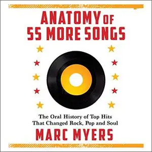 Anatomy of 55 More Songs: The Oral History of Top Hits That Changed Rock, Pop and Soul [Audiobook]