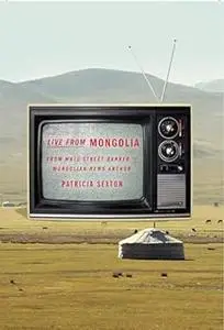 Live From Mongolia: From Wall Street Banker to Mongolian News Anchor