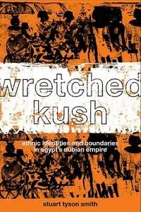 Wretched Kush: Ethnic Identy in Egypt's Nubian Empire