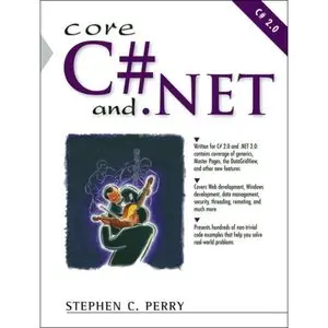 Stephen C. Perry, Core C# and .NET: The Complete and Comprehensive Developer's Guide to C# 2.0 and .NET 2.0(Repost)