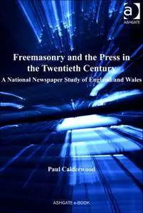 Freemasonry and the Press in the Twentieth Century: A National Newspaper Study of England and Wales