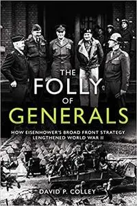 The Folly of Generals: How Eisenhower’s Broad Front Strategy Lengthened World War II