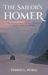 The Sailor's Homer: The Life and Times of Richard McKenna, Author of The Sand Pebbles