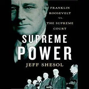 Supreme Power: Franklin Roosevelt vs. the Supreme Court [Audiobook]
