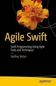 Agile Swift: Swift Programming Using Agile Tools and Techniques (repost)