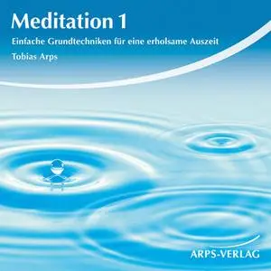 «Meditation 1: Einfache Grundtechniken für eine erholsame Auszeit» by Tobias Arps