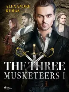 «The Three Musketeers I» by Alexander Dumas