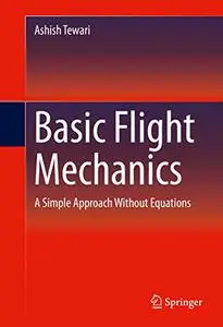 Basic Flight Mechanics: A Simple Approach Without Equations (Repost)