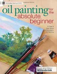 Oil Painting For The Absolute Beginner: A Clear & Easy Guide to Successful Oil Painting [Repost]