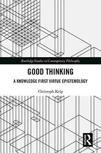 Good Thinking: A Knowledge First Virtue Epistemology