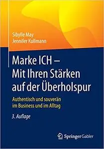 Marke ICH - Mit Ihren Stärken auf der Überholspur: Authentisch und souverän im Business und im Alltag (Repost)