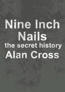 Nine Inch Nails: the secret history (The Secret History of Rock)