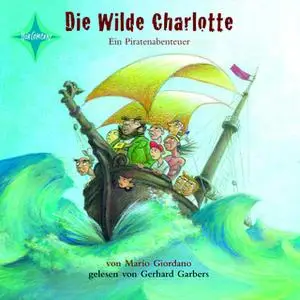 «Die wilde Charlotte: Ein Piratenabenteuer» by Mario Giordano