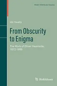 From Obscurity to Enigma: The Work of Oliver Heaviside, 1872-1889