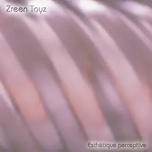 Zreen Toyz - Esthétique Perceptive (2004)