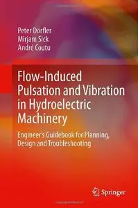Flow-Induced Pulsation and Vibration in Hydroelectric Machinery: Engineer's Guidebook for Planning, Design and Troubleshooting