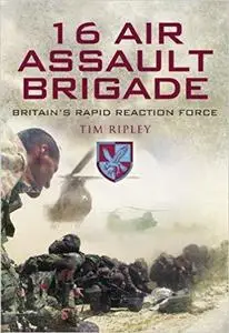 16 Air Assault Brigade - Britain’s Rapid Reaction Force