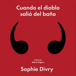 «Cuando el diablo salió del baño» by Sophie Divry