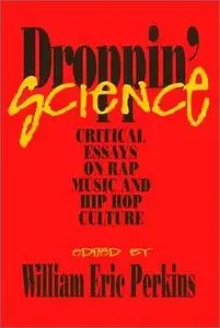 Droppin' Science: Critical Essays on Rap Music and Hip Hop Culture