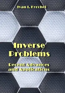 "Inverse Problems: Recent Advances and Applications" ed. by Ivan I. Kyrchei