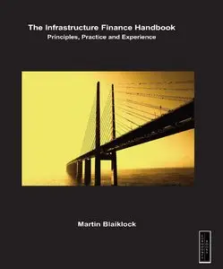 The Infrastructure Finance Handbook: Principles, Practice and Experience