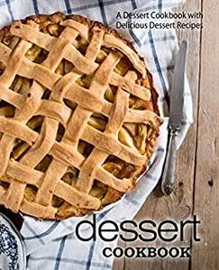 Dessert Cookbook: A Fun Cookbook with Delicious Dessert Recipes (2nd Edition)