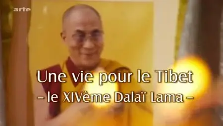 (Arte) Une vie pour le Tibet - Le XIVe dalaï-lama (2012)