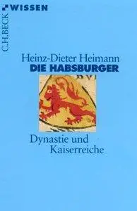 Die Habsburger: Dynastie und Kaiserreiche