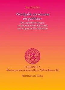 Vectigalia nervos esse rei publicae. Die indirekten Steuern in der Römischen Kaiserzeit von Augustus bis Diokletian