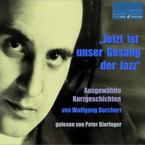 «Jetzt ist unser Gesang der Jazz - Ausgewählte Kurzgeschichten» by Wolfgang Borchert