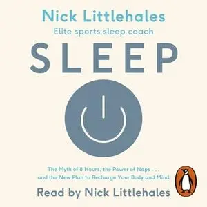 «Sleep: Change the way you sleep with this 90 minute read» by Nick Littlehales