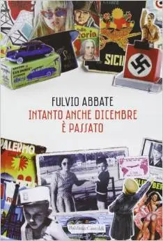 Fulvio Abbate – Intanto Anche Dicembre è Passato