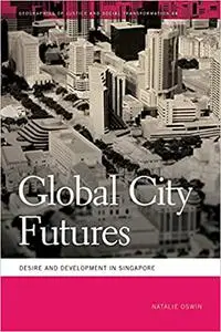 Global City Futures: Desire and Development in Singapore