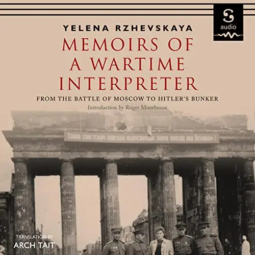 Memoirs of a Wartime Interpreter: From the Battle for Moscow to Hitler's Bunker [Audiobook]