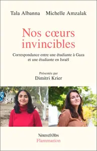 Tala Albanna, Michelle Amzalak, "Nos coeurs invincibles: Correspondance entre une étudiante à Gaza et une étudiante en Israël"