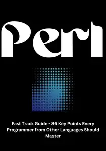 Perl Fast Track Guide - 86 Key Points Every Programmer from Other Languages Should Master